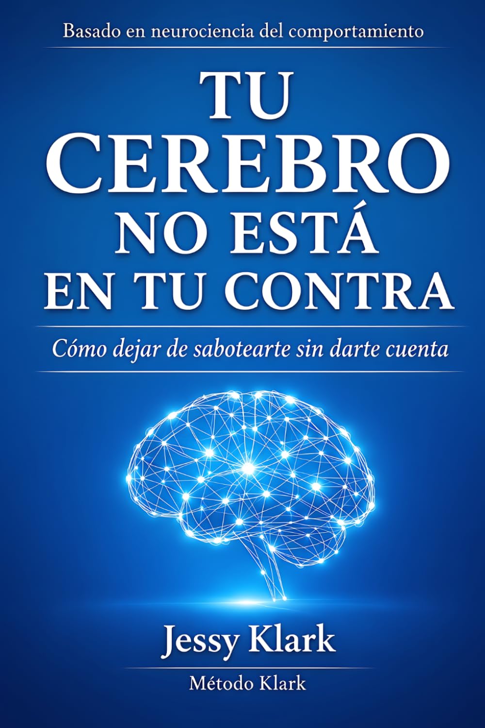 Libro: Tu cerebro no esta en tu contra: Como dejar de sabotear sin darte cuenta | Descubre el poder de la neurociencia | Entrena la mente y transforma tu vida (Spanish Edition)