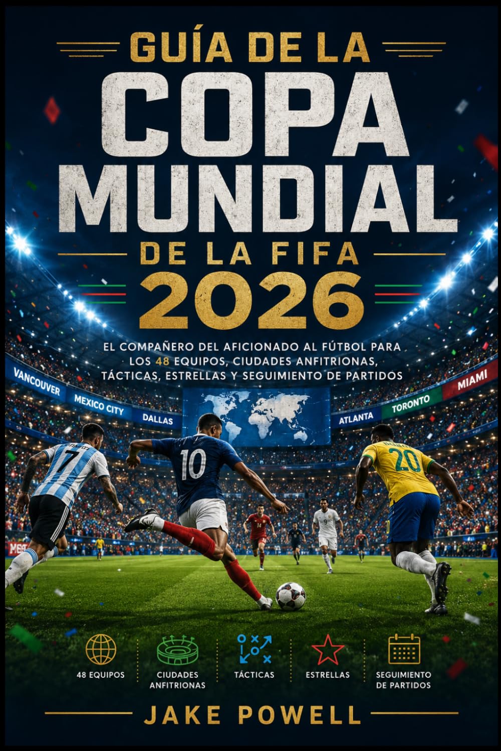 GUÍA DE LA COPA MUNDIAL DE LA FIFA 2026: El compañero del aficionado al fútbol para los 48 equipos, ciudades anfitrionas, tácticas, estrellas y ... (FIFA World Cup 2026: the full experience)