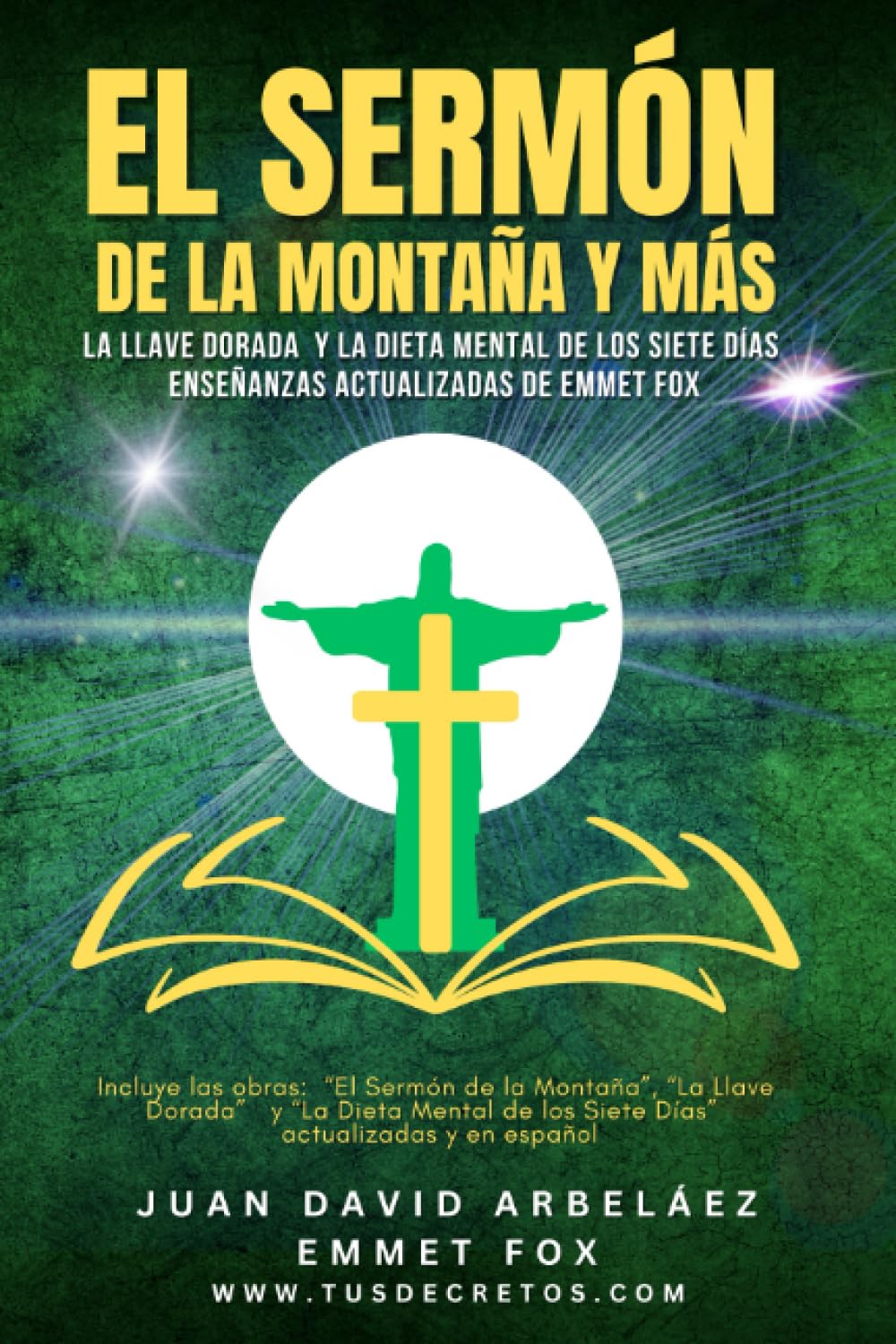 Libro: El SERMON DE LA MONTAÑA Y MÁS (La Llave Dorada y La Dieta Mental de los Siete Días) Enseñanzas Actualizadas de Emmet Fox: Incluye las obras “El Sermón ... de los Siete Días” actualizadas y en español