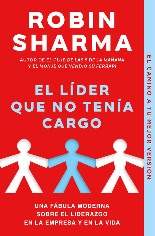 El líder que no tenía cargo: Una fábula moderna sobre el liderazgo en la empresa y en la vida (Clave)