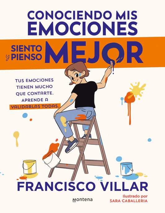 Conociendo mis emociones siento y pienso mejor: Tus emociones tienen mucho que contarte. Aprende a validarlas todas. (Montena)