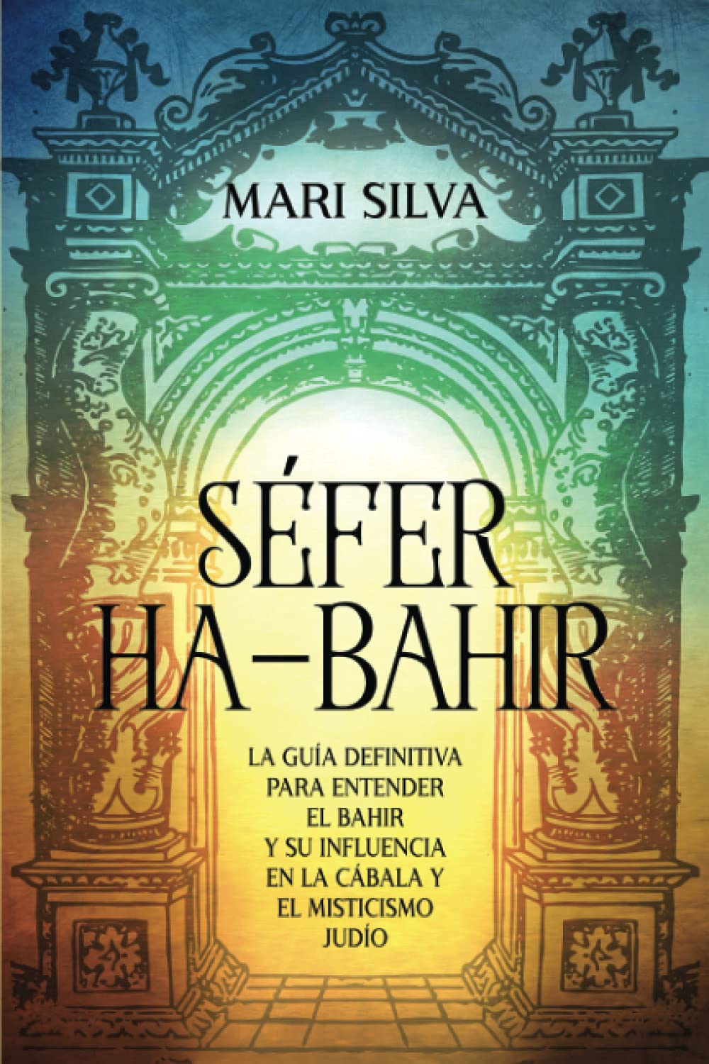 Libro: Séfer ha-Bahir: La Guía Definitiva para Entender el Bahir y Su Influencia en la Cábala y el Misticismo Judío (Espiritualidad judía)