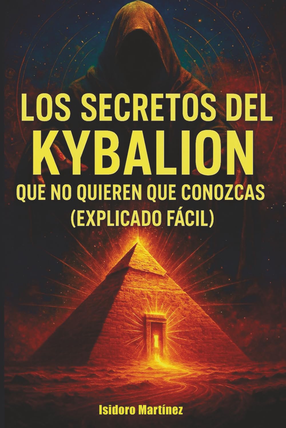 Libro: Los Secretos Ocultos del Kybalion: Explicación fácil e ilustrada de los principios herméticos que no quieren que conozcas.