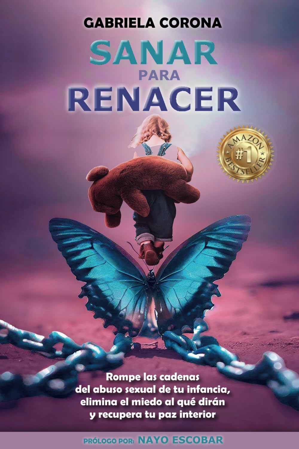 Libro: Sanar para Renacer: Rompe las cadenas del abuso sexual de tu infancia, elimina el miedo al que dirán y recupera tu paz interior