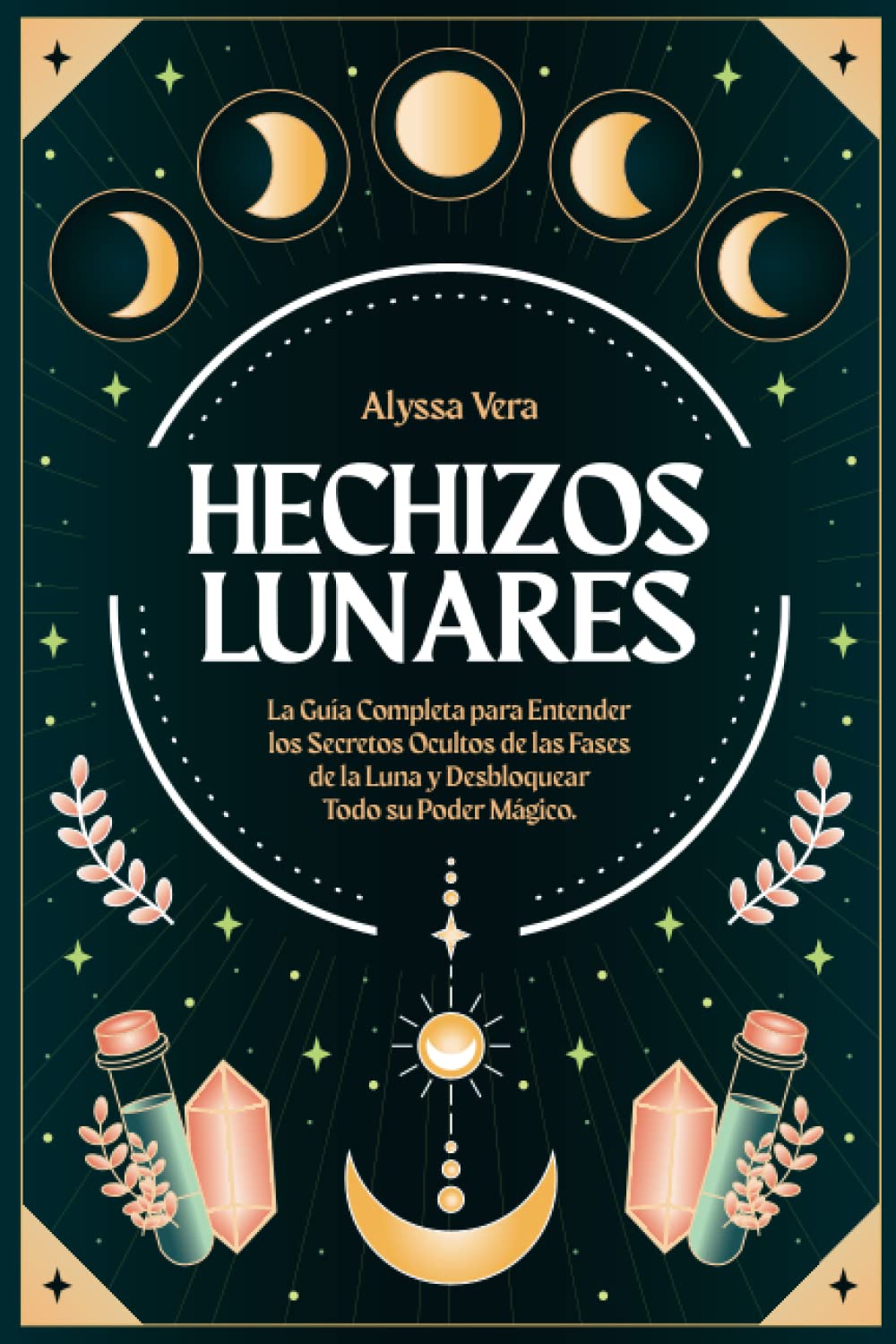 Libro: Hechizos Lunares: La Guía Completa para Entender los Secretos Ocultos de las Fases de la Luna y Desbloquear Todo su Poder Mágico (Spanish Edition)