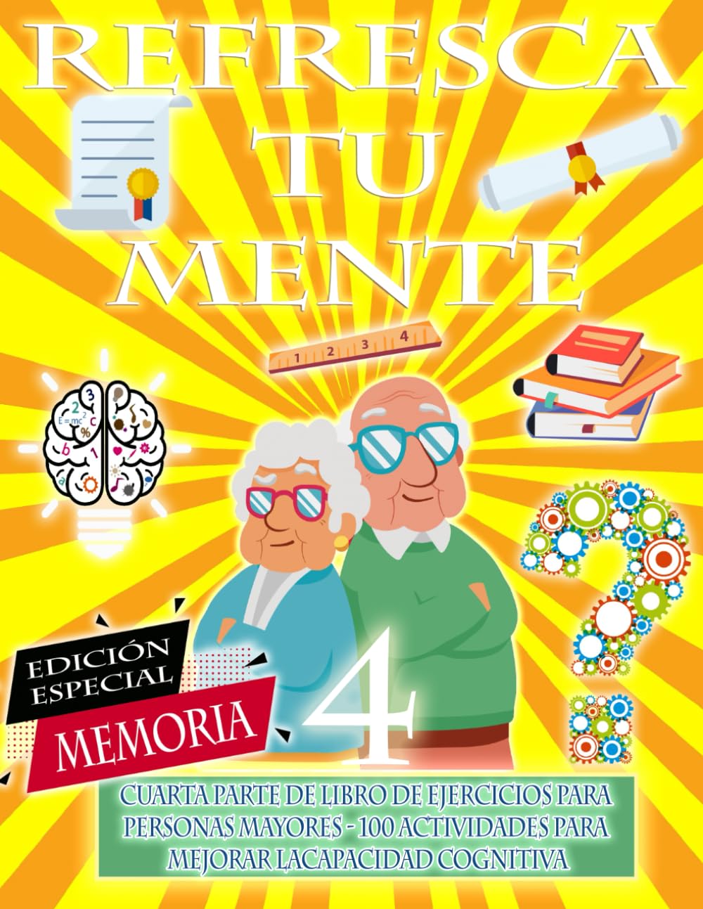 Libro: REFRESCA TU MENTE 4 | LIBRO DE EJERCICIOS PARA PERSONAS MAYORES 100 ACTIVIDADES PARA MEJORAR LA CAPACIDAD COGNITIVA: Alzheimer, parkinson, demencia, ... avance (Mentes despiertas) (Spanish Edition)