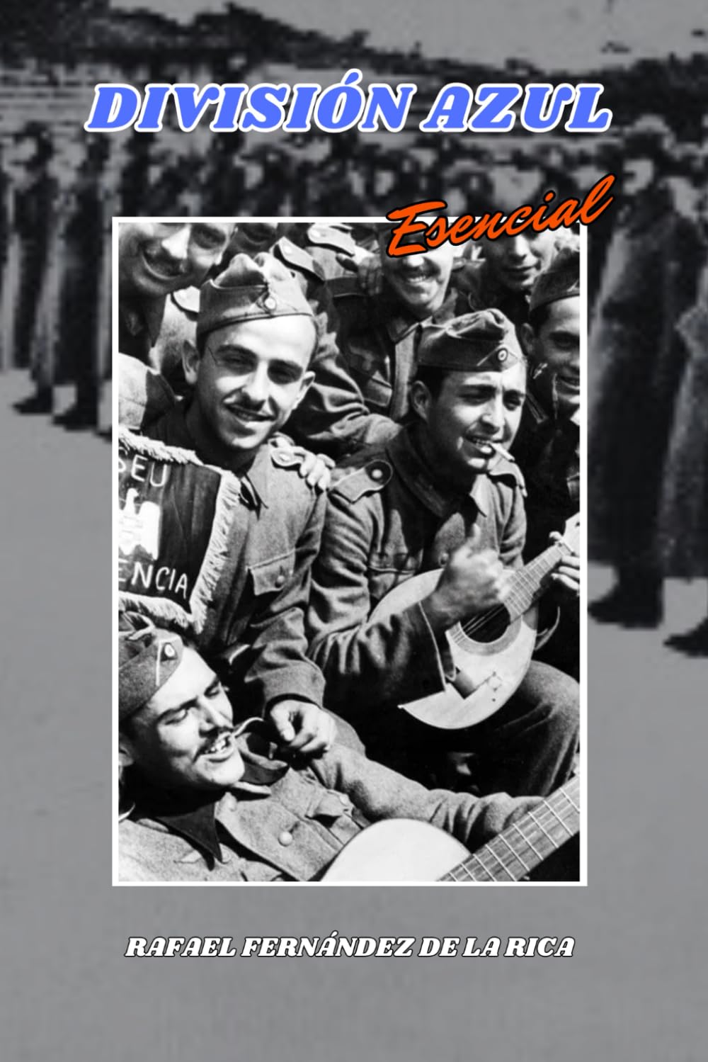 Libro: DIVISIÓN AZUL Esencial: La División Azul y España en la Segunda Guerra Mundial: Historia y Combates. (Spanish Edition)
