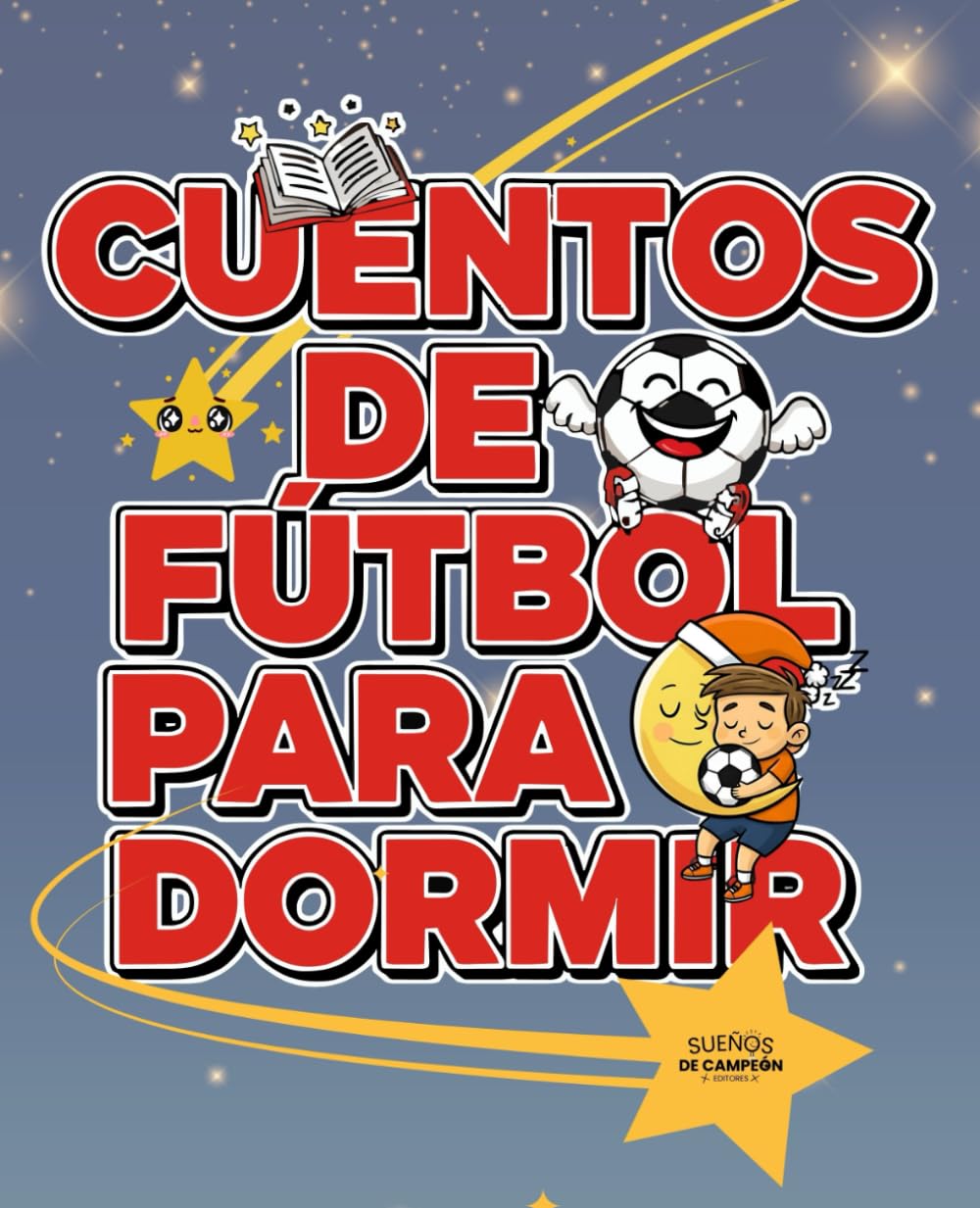 Libro: CUENTOS DE FÚTBOL PARA DORMIR: Historias cortas y divertidas para niños y niñas de 6 a 10 años que aman el fútbol
