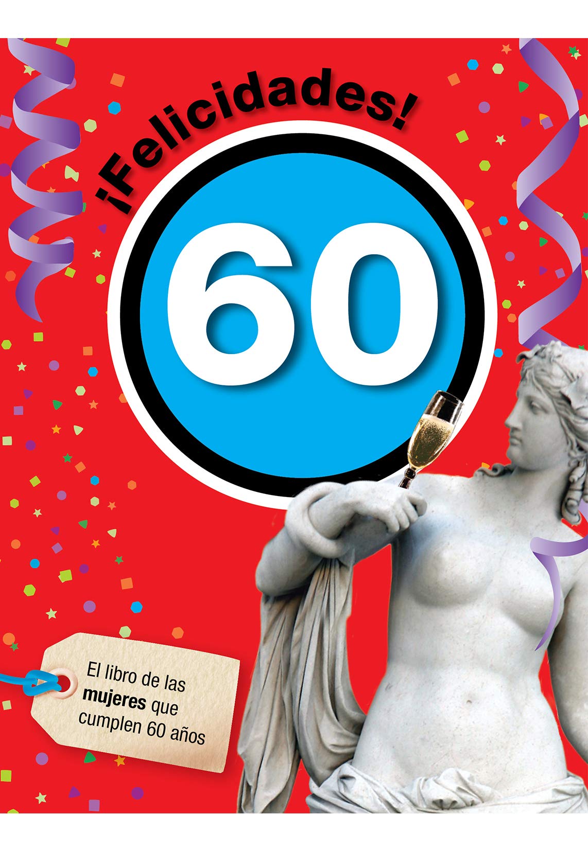 Libro: Felicidades 60-Mujer: Ideas de regalo originales para mujeres que cumplen 60 años (Felicidades – Aniversarios redondos)