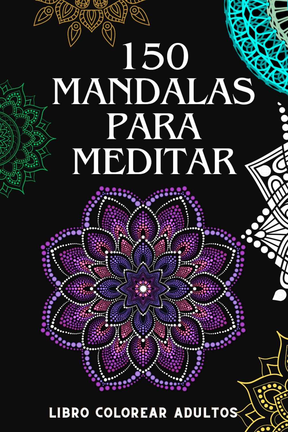 Libro: 150 MANDALAS PARA MEDITAR: LIBRO COLOREAR ADULTOS
