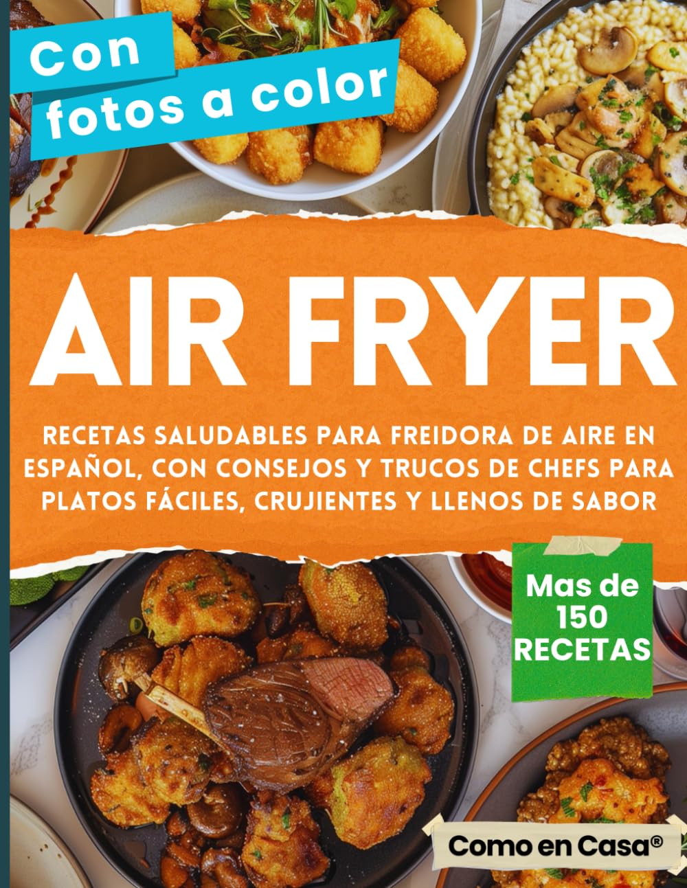 Libro: AIR FRYER - Libro de recetas saludables para Freidora de Aire en Español: Cocina más de 150 combinaciones con consejos y trucos de chefs para platos fáciles, crujientes y llenos de sabor