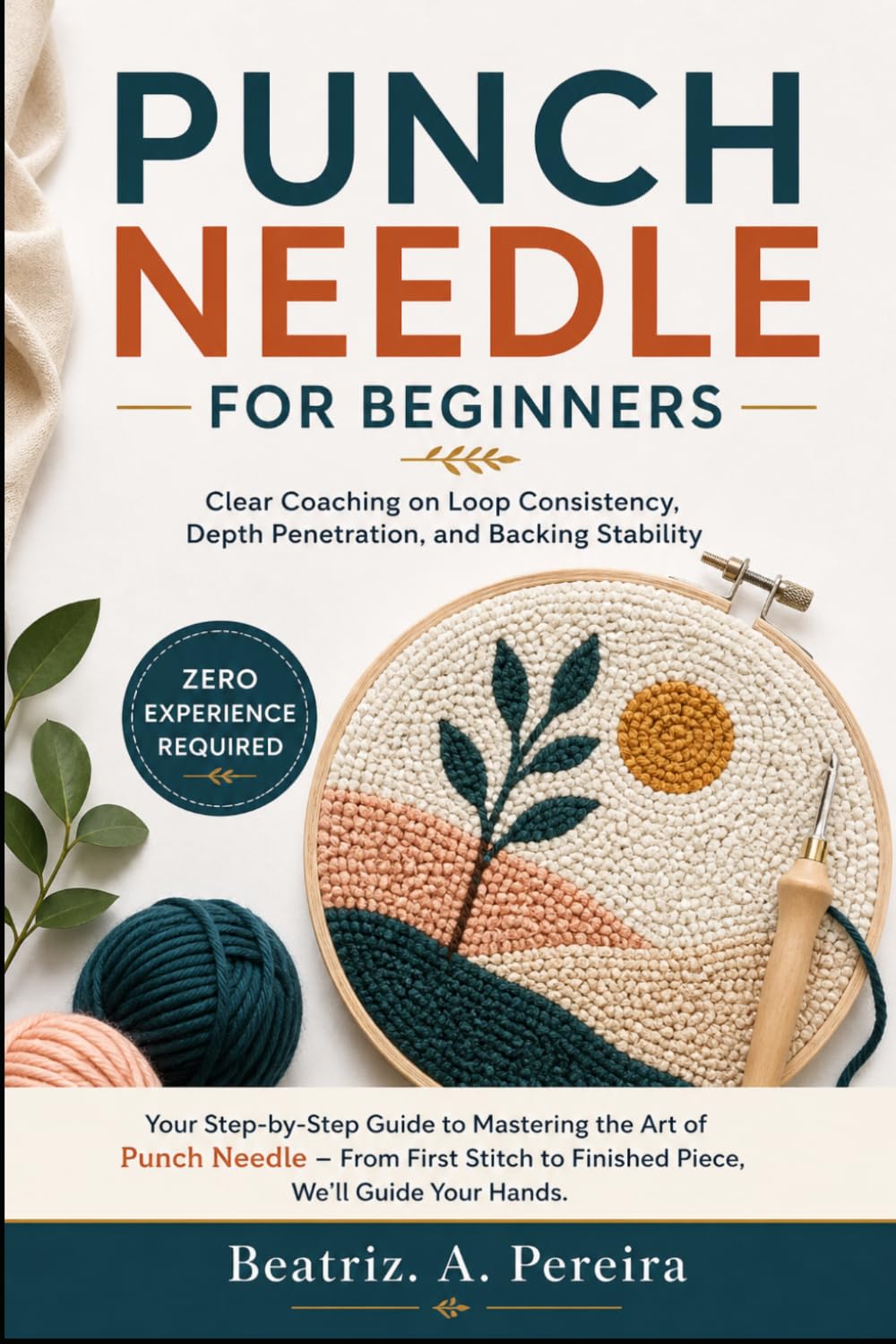 Libro: PUNCH NEEDLE FOR BEGINNERS: Clear Coaching on Loop Consistency, Depth Penetration, and Backing Stability