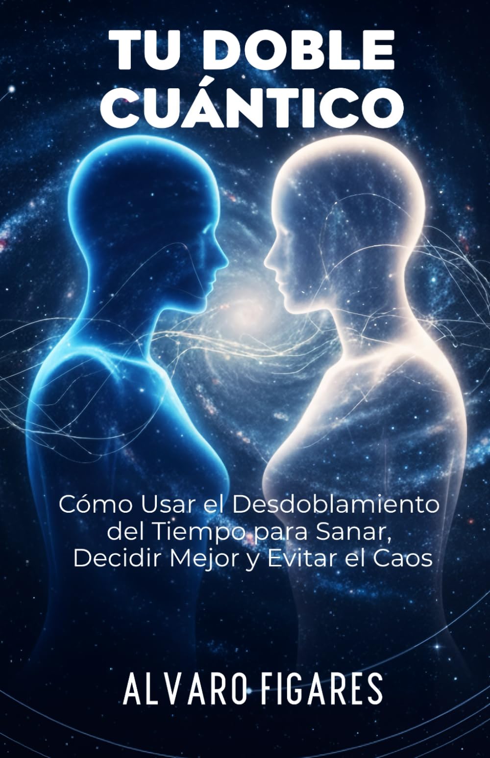 Libro: Tu Doble Cuántico: Cómo Usar el Desdoblamiento del Tiempo para Sanar, Decidir Mejor y Evitar el Caos: Descubre la ciencia detrás de tus intuiciones, ... tu futuro más equilibrado antes de vivirlo.