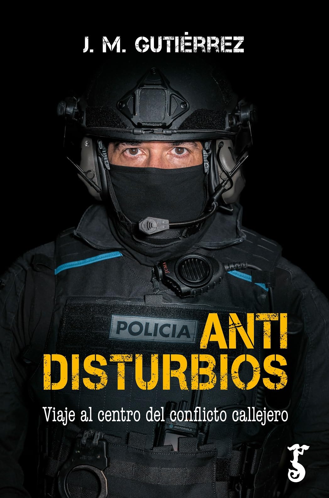 Libro: Antidisturbios; Viaje al centro del conflicto callejero (HISTORIA)