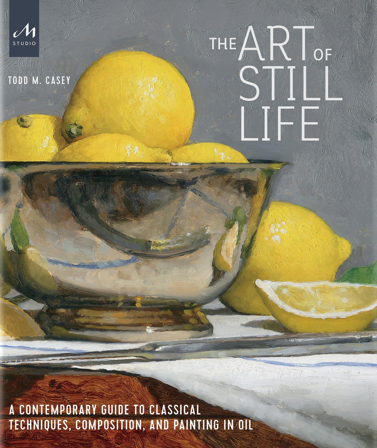 Libro: The Art of Still Life: A Contemporary Guide to Classical Techniques, Composition, and Painting in Oil