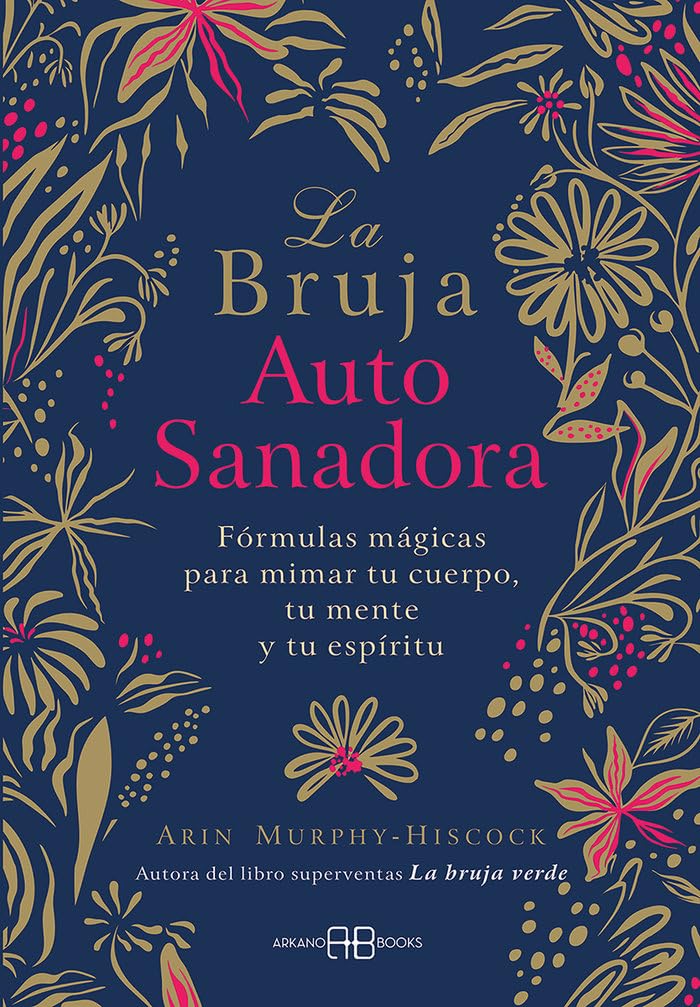 Libro: La bruja autosanadora: Fórmulas mágicas para mimar tu cuerpo, tu mente y tu espíritu. (ARKANO BOOK)