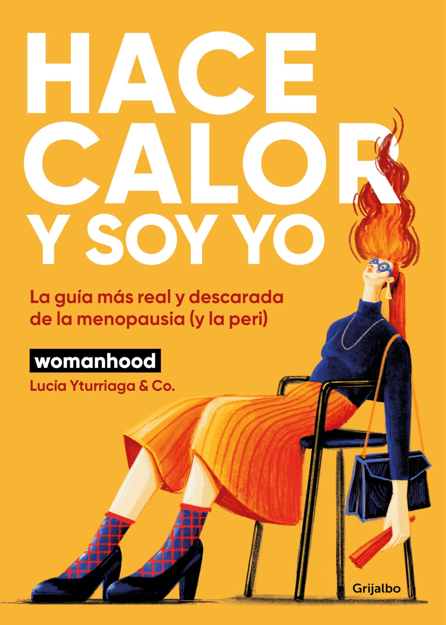 Hace calor y soy yo: La guía más real y descarada de la menopausia (y la peri) (Bienestar, salud y vida sana)