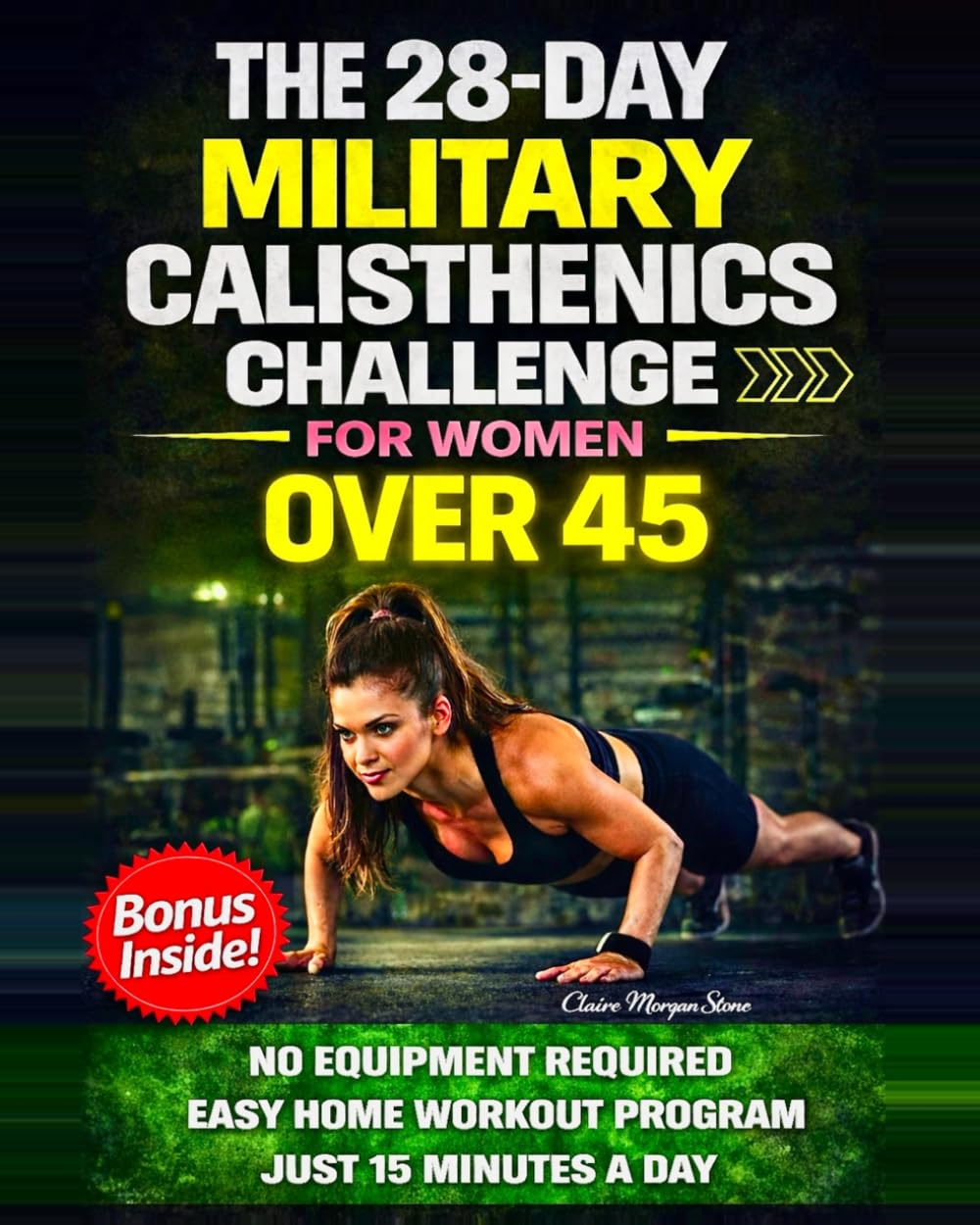 Libro: The 28-Day Military Calisthenics Challenge for Women Over 45: A Simple, No-Equipment, Apartment-Proof Program to Build a Strong, Toned, Confident Body in Just 15 Minutes a Day—No Burnout or Injury