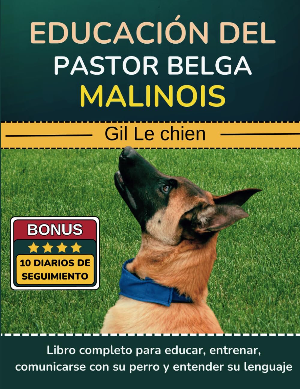 Libro: Educación del Pastor Belga Malinois: Libro completo para educar, entrenar, comunicarse con su perro y entender su lenguaje.