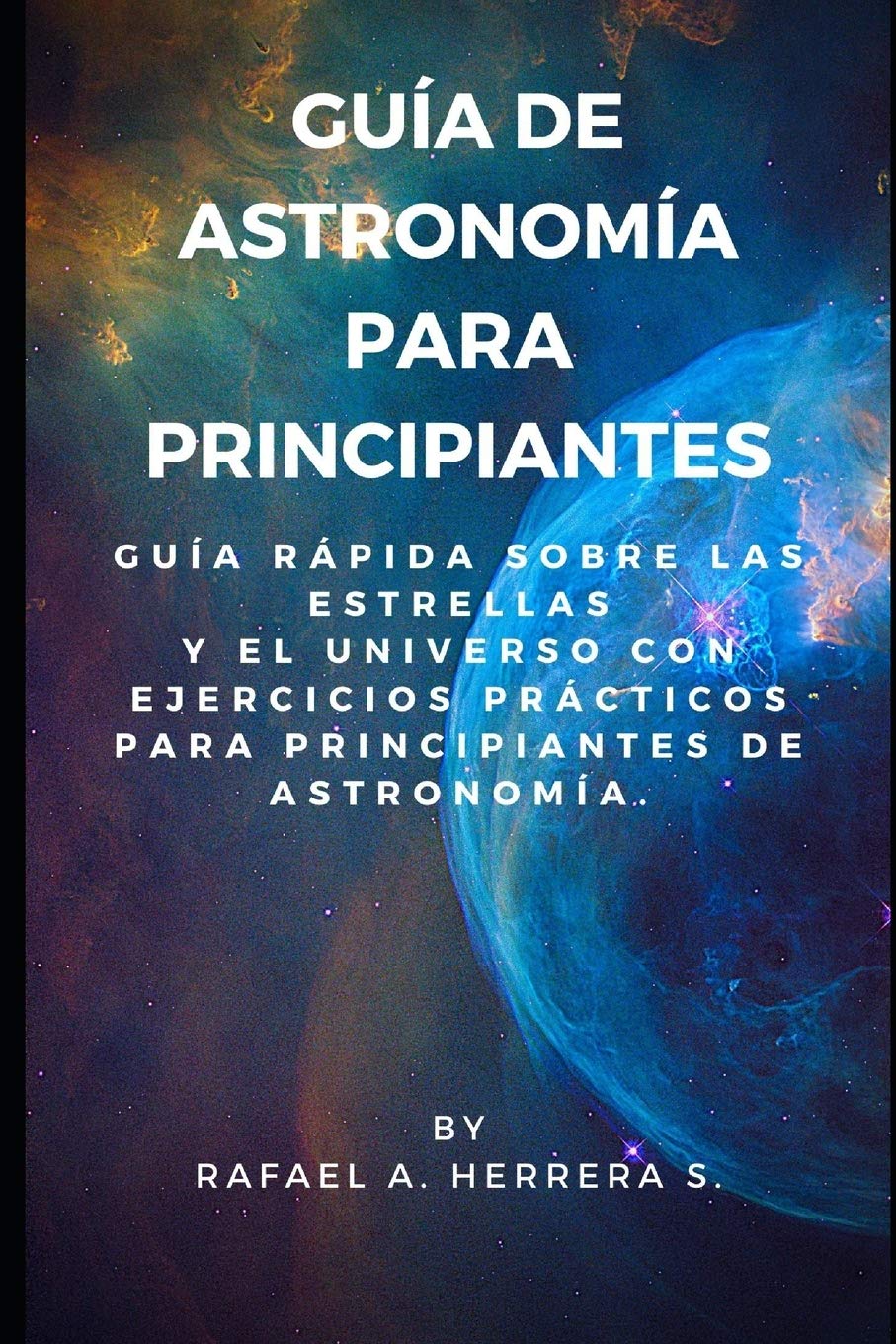 Libro: Guía de Astronomía para Principiantes: Guía Rápida sobre las estrellas y el universo con ejercicios prácticos para principiantes de astronomía. (Spanish Edition)