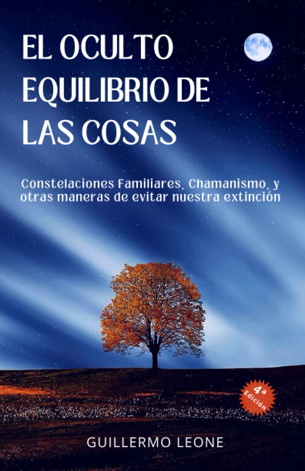 Libro: El Oculto Equilibrio de las Cosas: Constelaciones familiares, Chamanismo y otras maneras de evitar nuestra extinción (Spanish Edition)