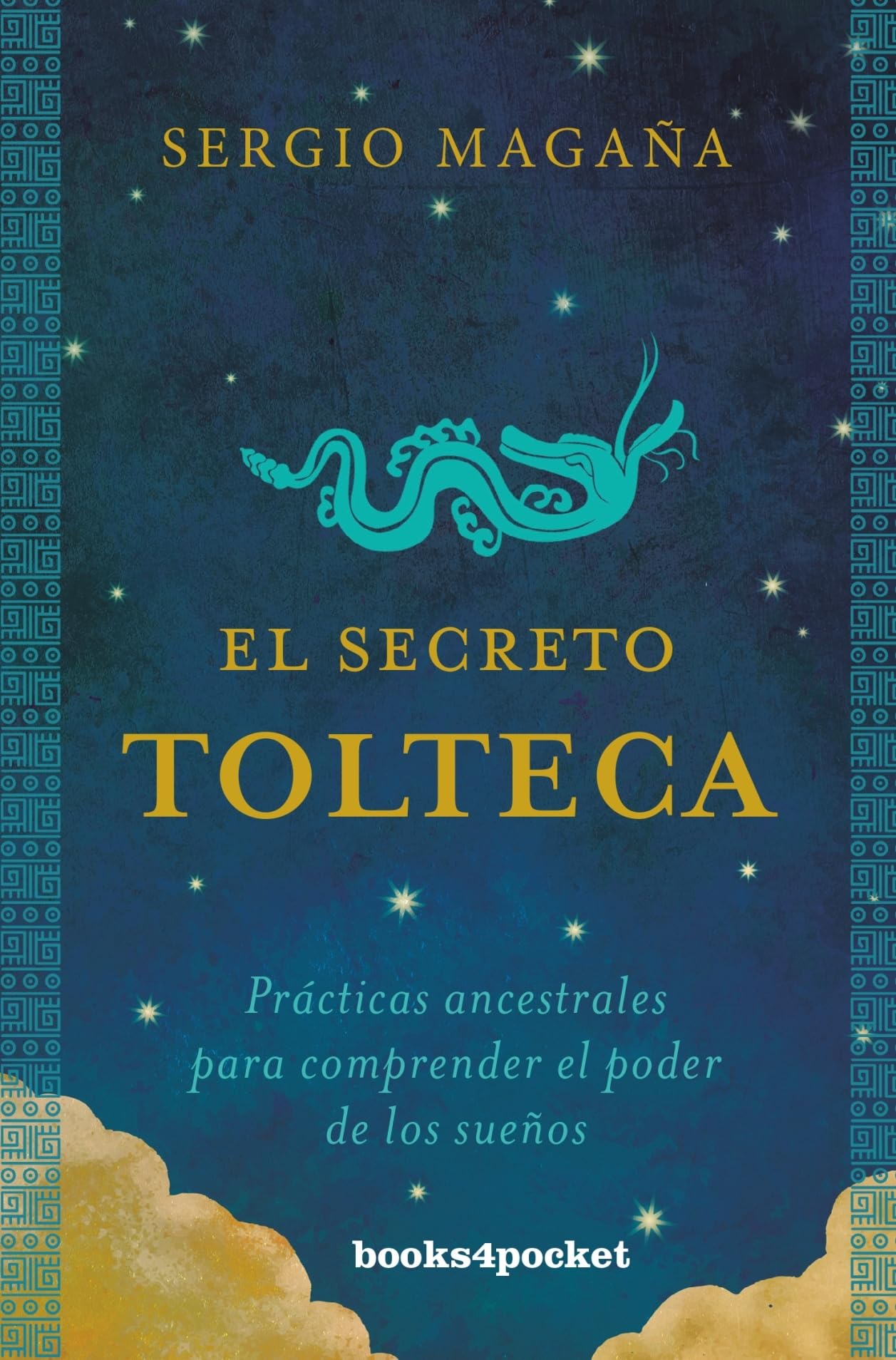 Libro: El secreto tolteca: Prácticas ancestrales para comprender el poder de los sueños (Books4pocket crec. y salud)