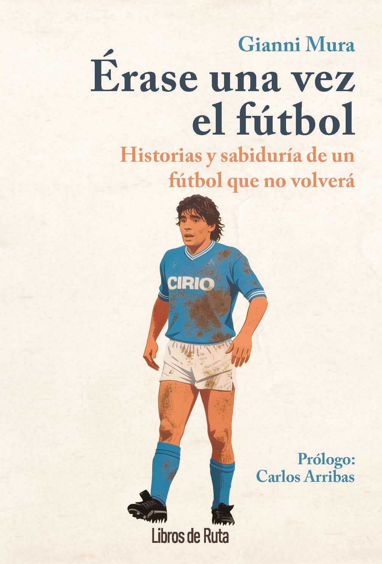 Libro: Érase una vez el fútbol: Historias y sabiduría de un fútbol que no volverá (Spanish Edition)