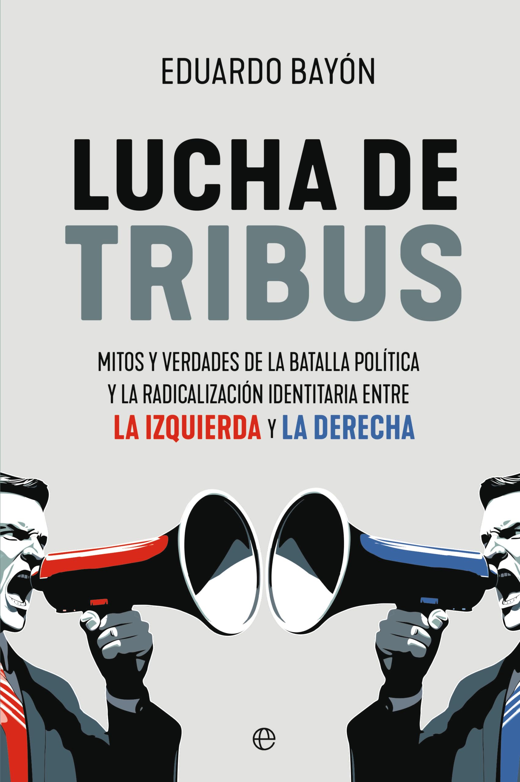 Libro: Lucha de tribus: Mitos y verdades de la batalla política y la radicalización identitaria entre la izquierda y la derecha