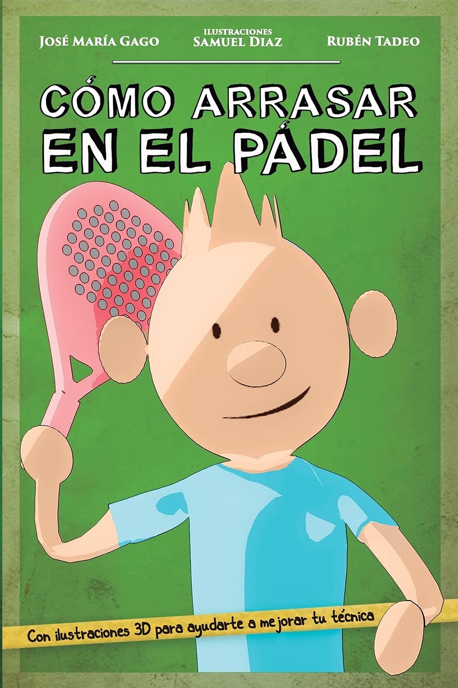 Libro: Cómo arrasar en el pádel: Mejora tu nivel de pádel de forma fácil, rápida y divertida. A través de sencillos consejos y didácticas ilustraciones en ... ganar cualquier partido (Spanish Edition)