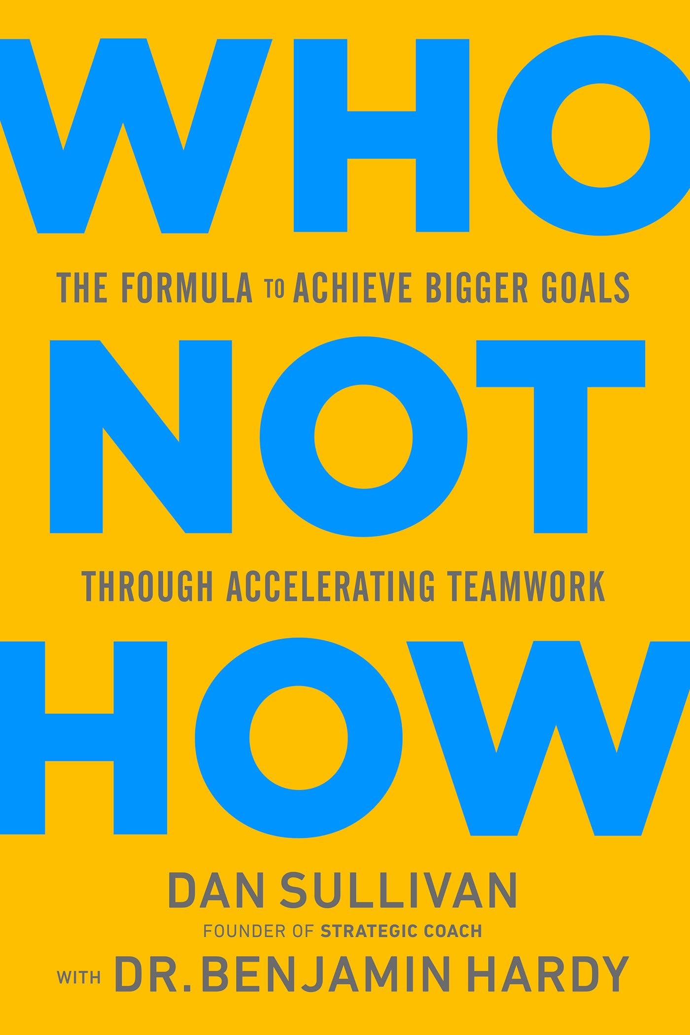 Libro: Who Not How: The Formula to Achieve Bigger Goals Through Accelerating Teamwork