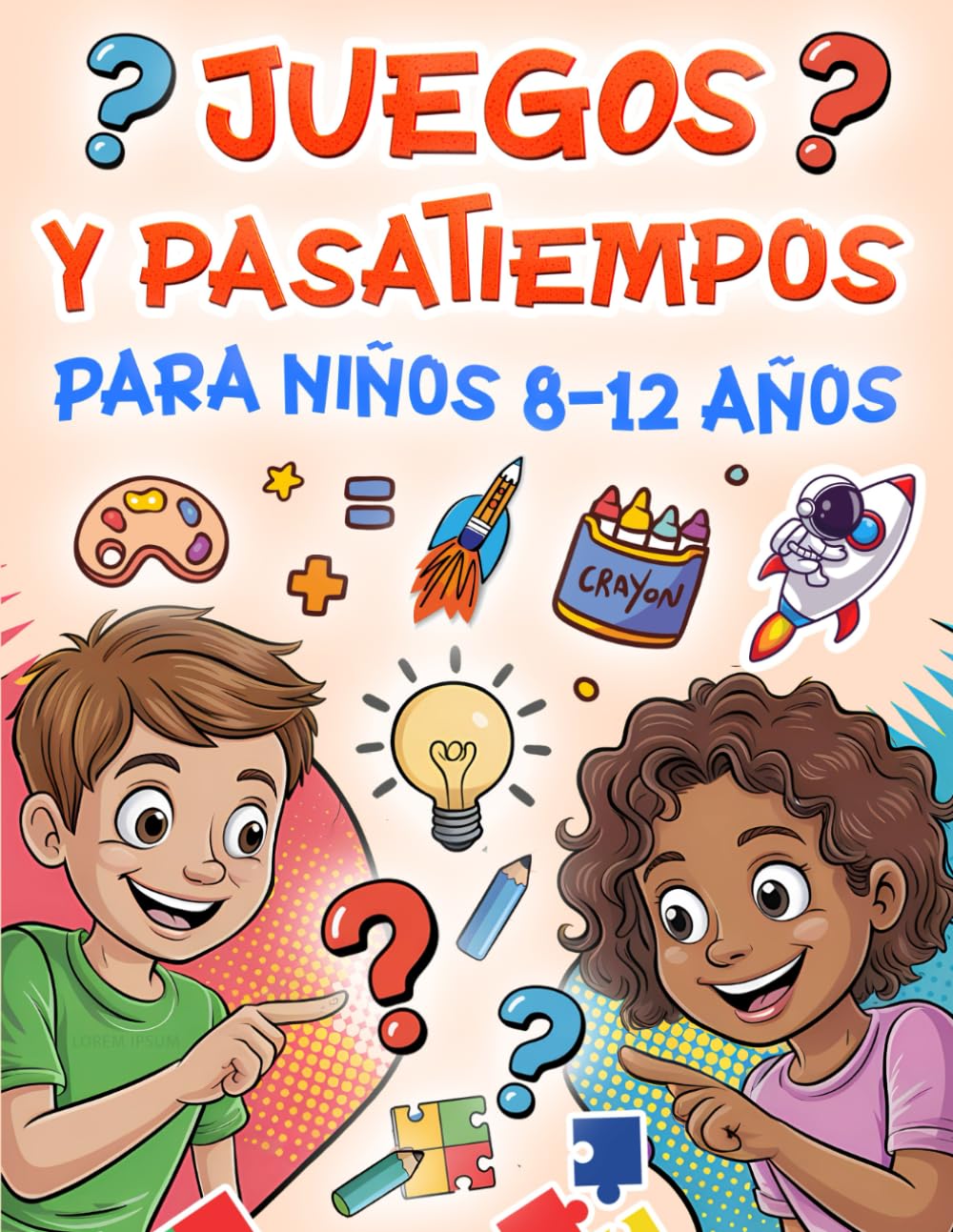 Juegos Y Pasatiempos Para Niños 8-12 Años: Más de 100 actividades divertidas: Sopas de letras, Crucigramas, Laberintos, matemáticas, matemáticas, arte y creatividad para pequeños genios