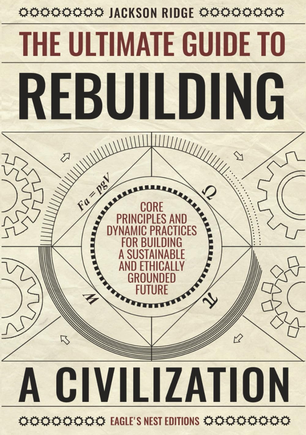 Libro: The Ultimate Guide to Rebuilding a Civilization: Dynamic Practices and Core Principles for Building a Sustainable and Ethically Grounded Future