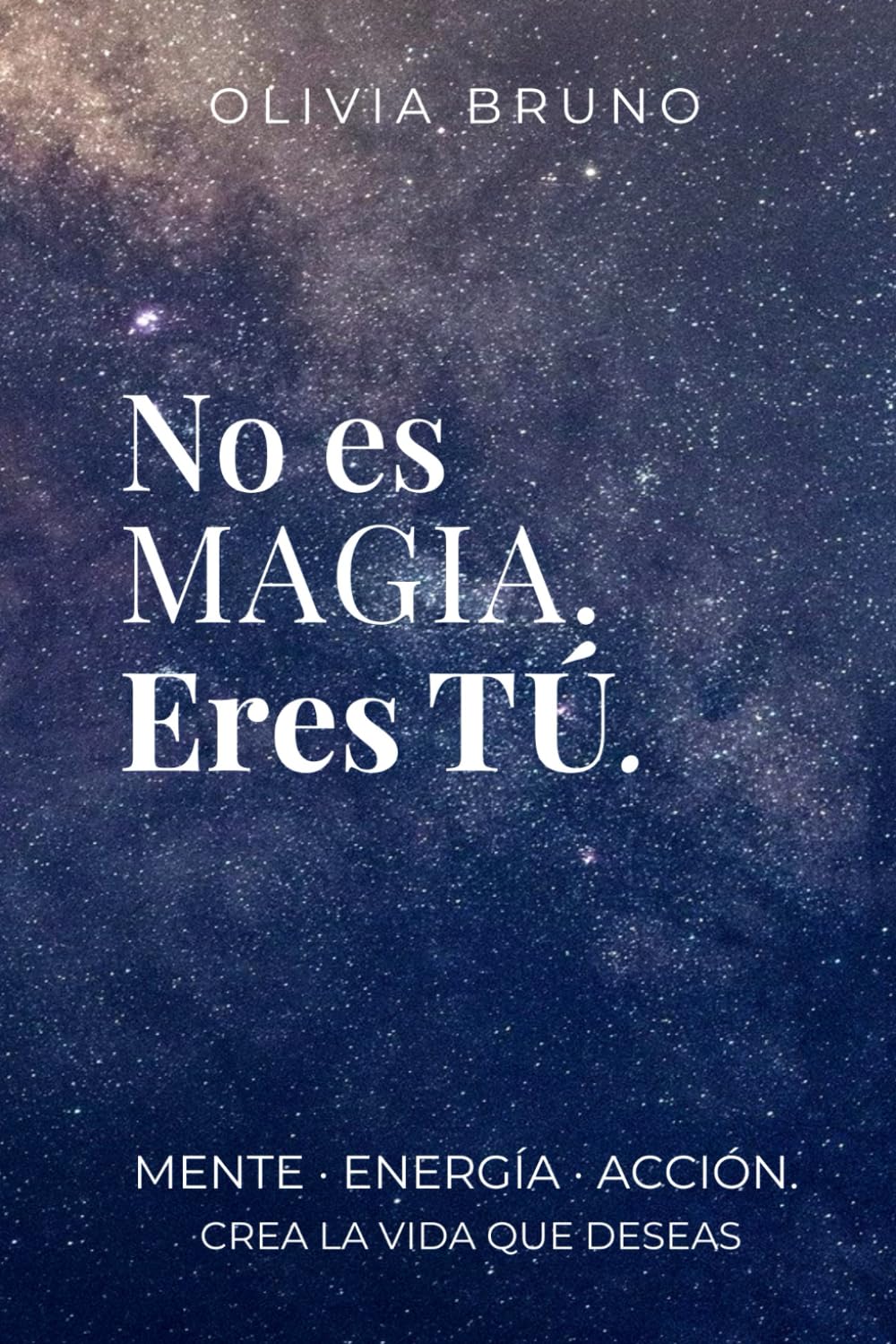 Libro: No es magia. Eres tú.: Cómo transformar tu mente, tus hábitos y tu energía para crear la vida que deseas (manifestación consciente y crecimiento personal)