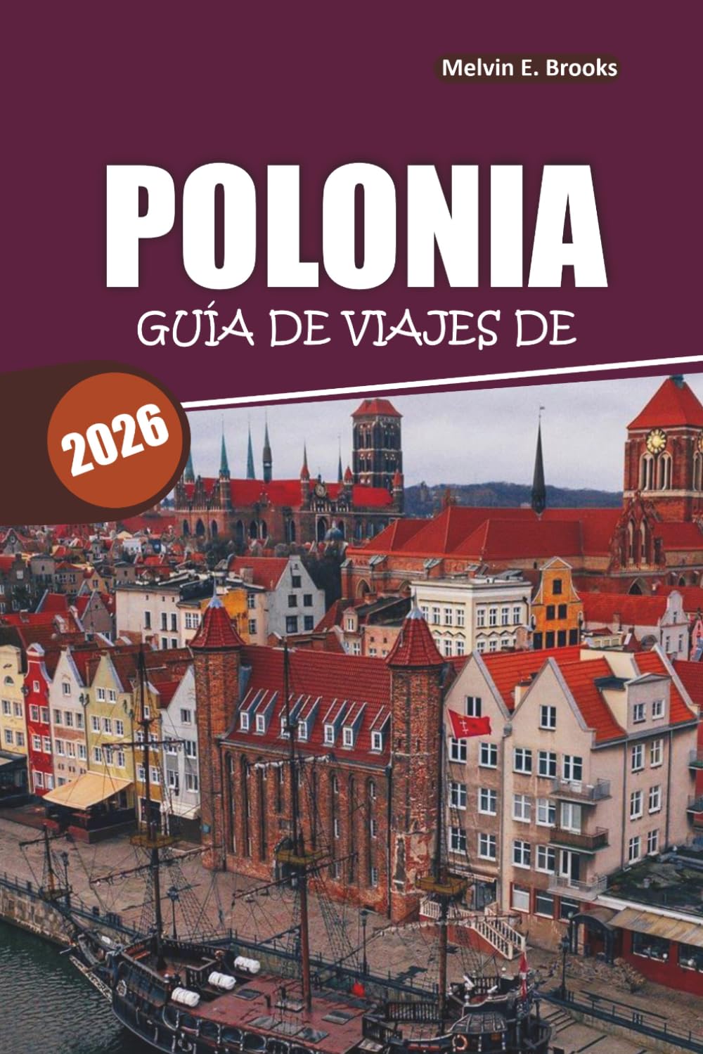 Libro: Guía de viajes de Polonia 2026: Todo lo que los principiantes, mochileros económicos y visitantes de lujo necesitan saber (Spanish Edition)