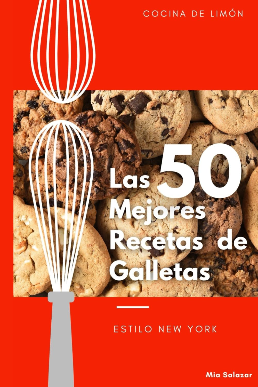 Libro: Las 50 Mejores Recetas de Galletas: Estilo New York Fáciles, Rápidas y Deliciosas Galletas Rellenas Chunkies Caseras (versión español)