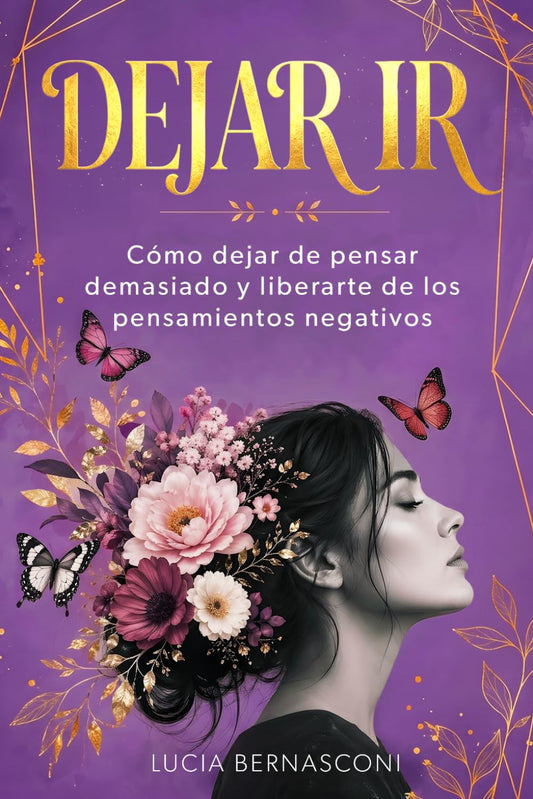 Dejar ir: Cómo dejar de pensar demasiado y liberarte de los pensamientos negativos