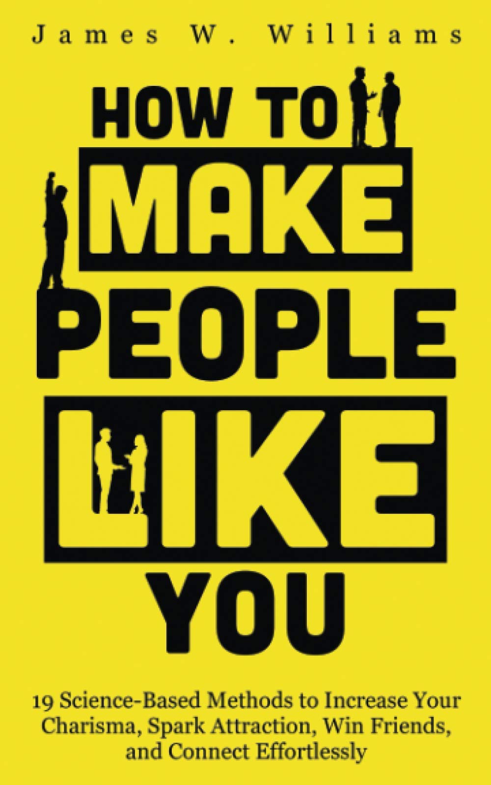 Libro: How to Make People Like You: 19 Science-Based Methods to Increase Your Charisma, Spark Attraction, Win Friends, and Connect Effortlessly (Communication Skills Training)