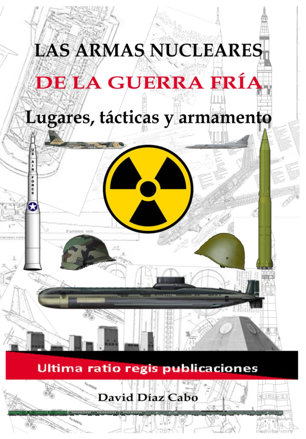 Libro: Armas nucleares de la Guerra Fría: Lugares, tácticas y armamento