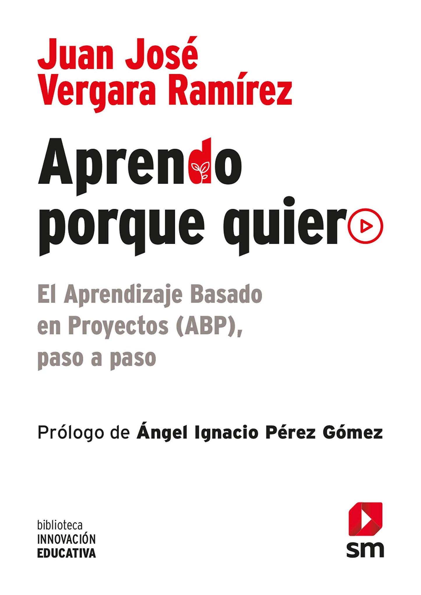 Libro: Aprendo Porque Quiero: El Aprendizaje Basado en Proyectos (ABP), paso a paso: 10 (Biblioteca Innovación Educativa)
