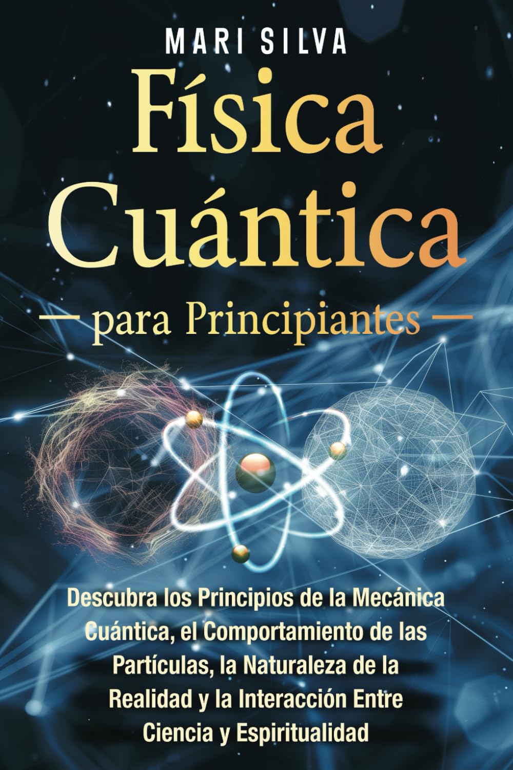 Libro: Física cuántica para principiantes: Descubra los principios de la mecánica cuántica, el comportamiento de las partículas, la naturaleza de la realidad ... y espiritualidad (Espiritual y físico)