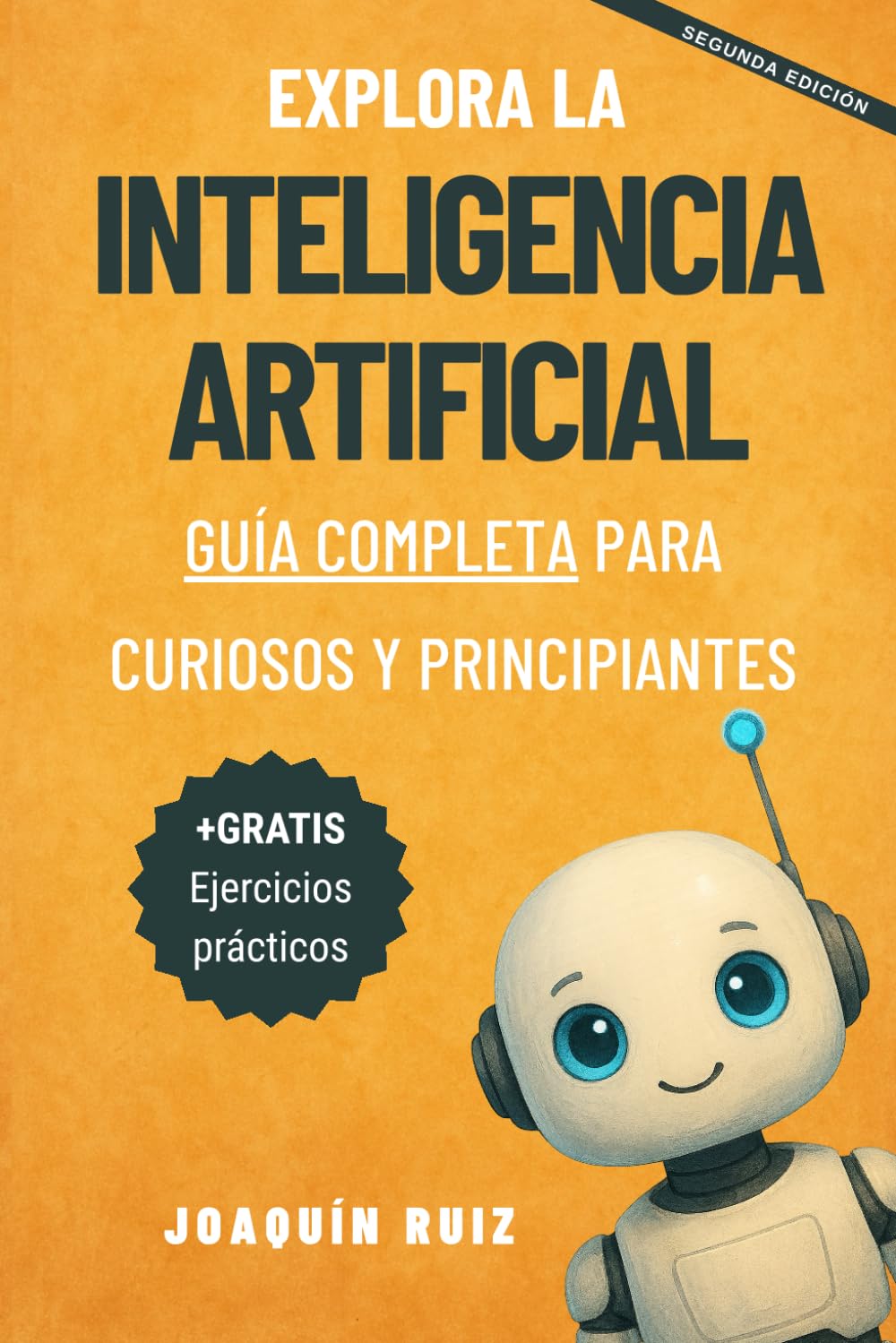 Libro: Explora la Inteligencia Artificial: Guía Completa para Curiosos y Principiantes (Spanish Edition)