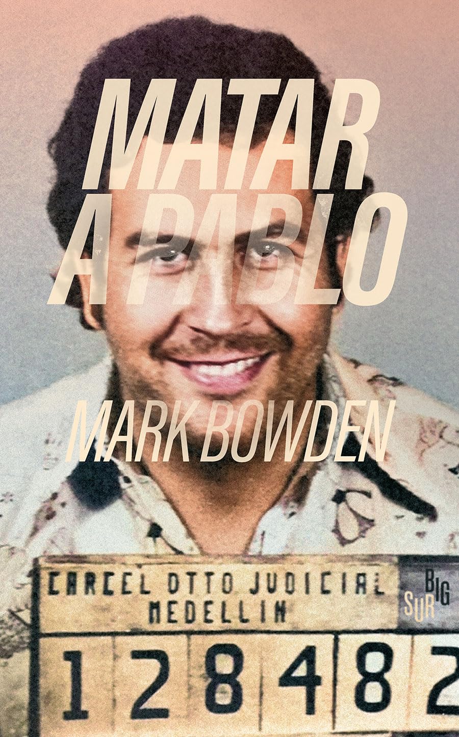 Libro: Matar a Pablo: La cacería del criminal más buscado del mundo