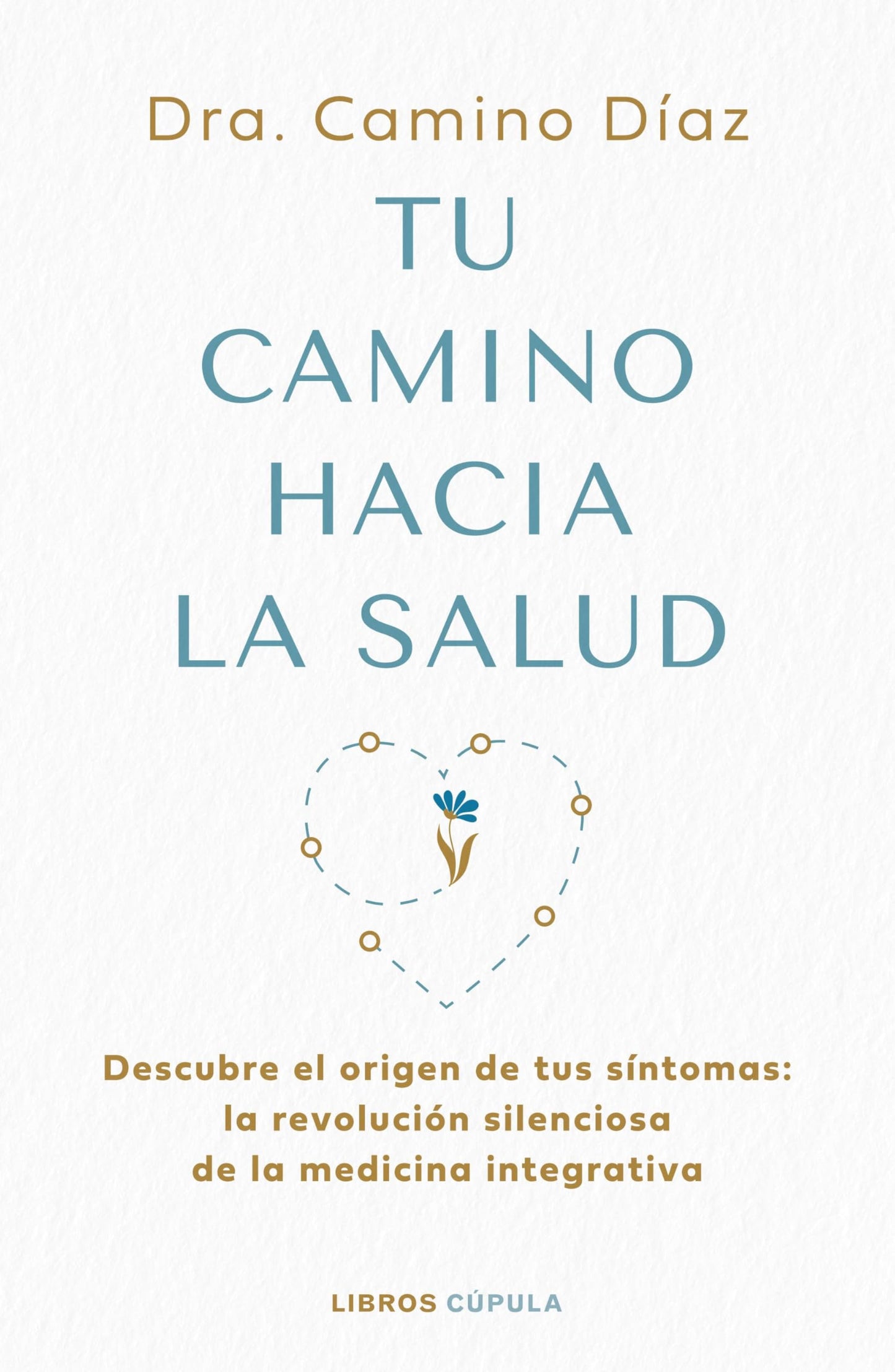 Tu camino hacia la salud: Descubre el origen de tus síntomas: la revolución silenciosa de la medicina integrativa (Salud y bienestar)