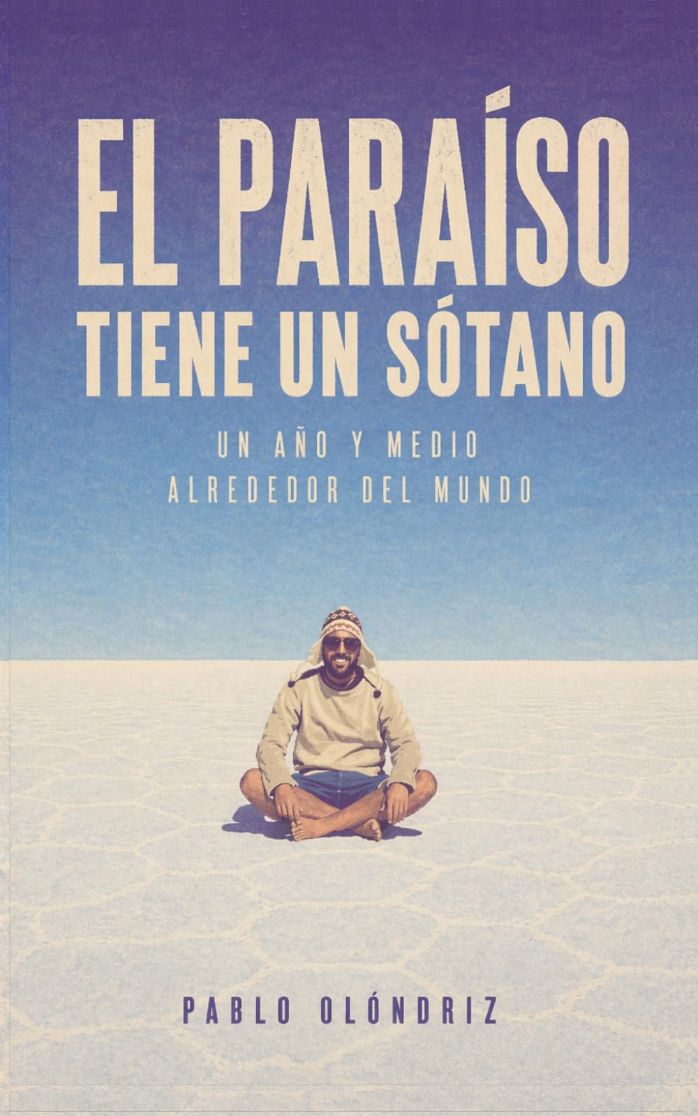 Libro: El Paraíso tiene un Sótano: Un año y medio alrededor del mundo