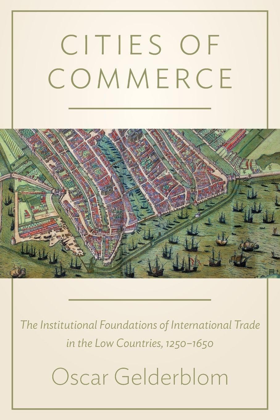 Libro: Cities of Commerce: The Institutional Foundations of International Trade in the Low Countries, 1250-1650 (The Princeton Economic History of the Western World)