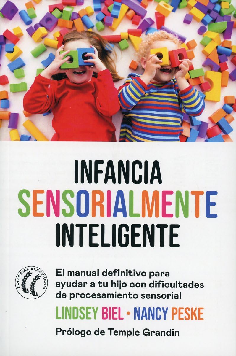 Libro: Infancia sensorialmente inteligente: El manual definitivo para ayudar a tu hijo con dificultades de procesamiento sensorial