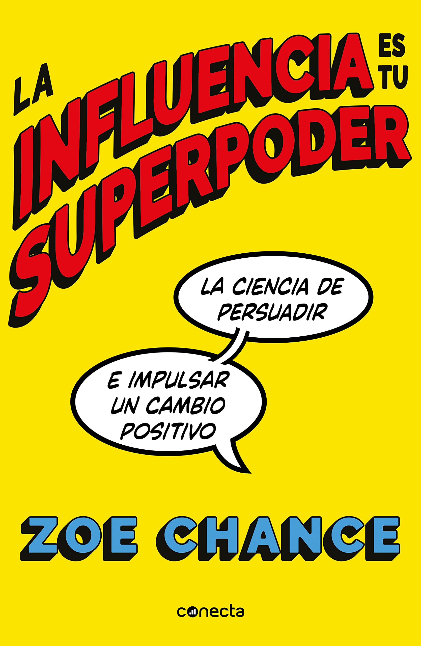 Libro: La influencia es tu superpoder: La ciencia de persuadir e impulsar un cambio positivo (Conecta)