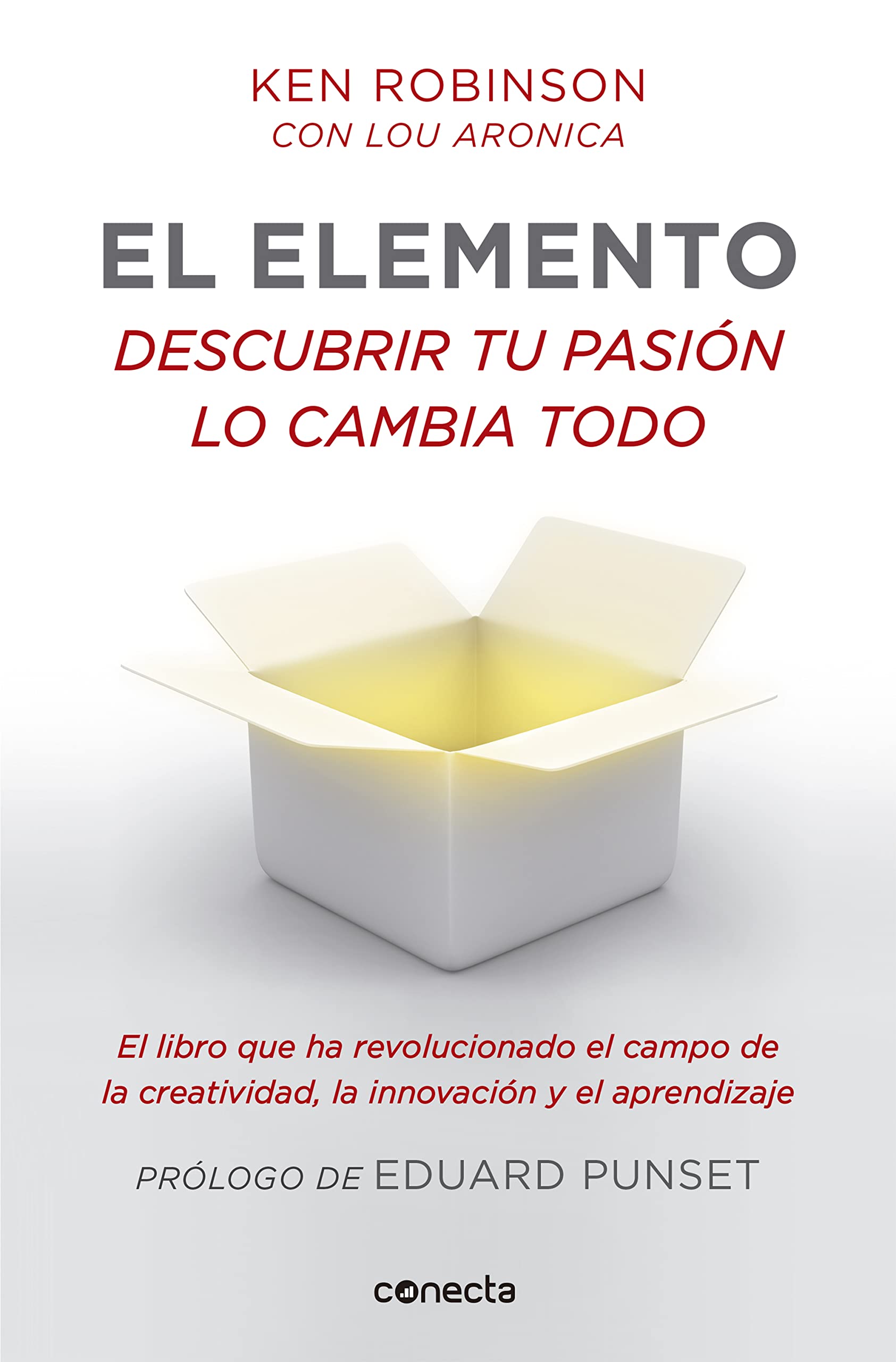 El elemento (prólogo de Eduard Punset): Descubrir tu pasión lo cambia todo (Conecta)