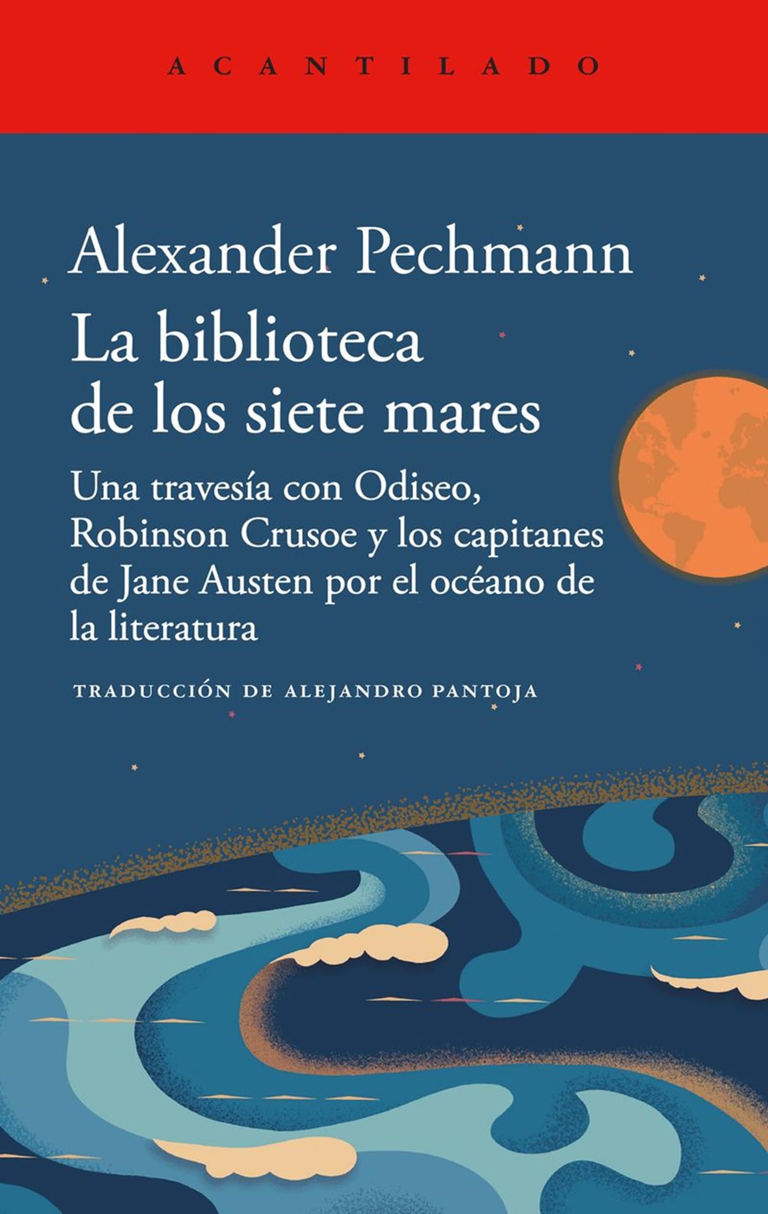 Libro: La biblioteca de los siete mares: Una travesía con Odiseo, Robinson Crusoe y los capitanes de Jane Austen por el océano de la literatura: 523 (El Acantilado)