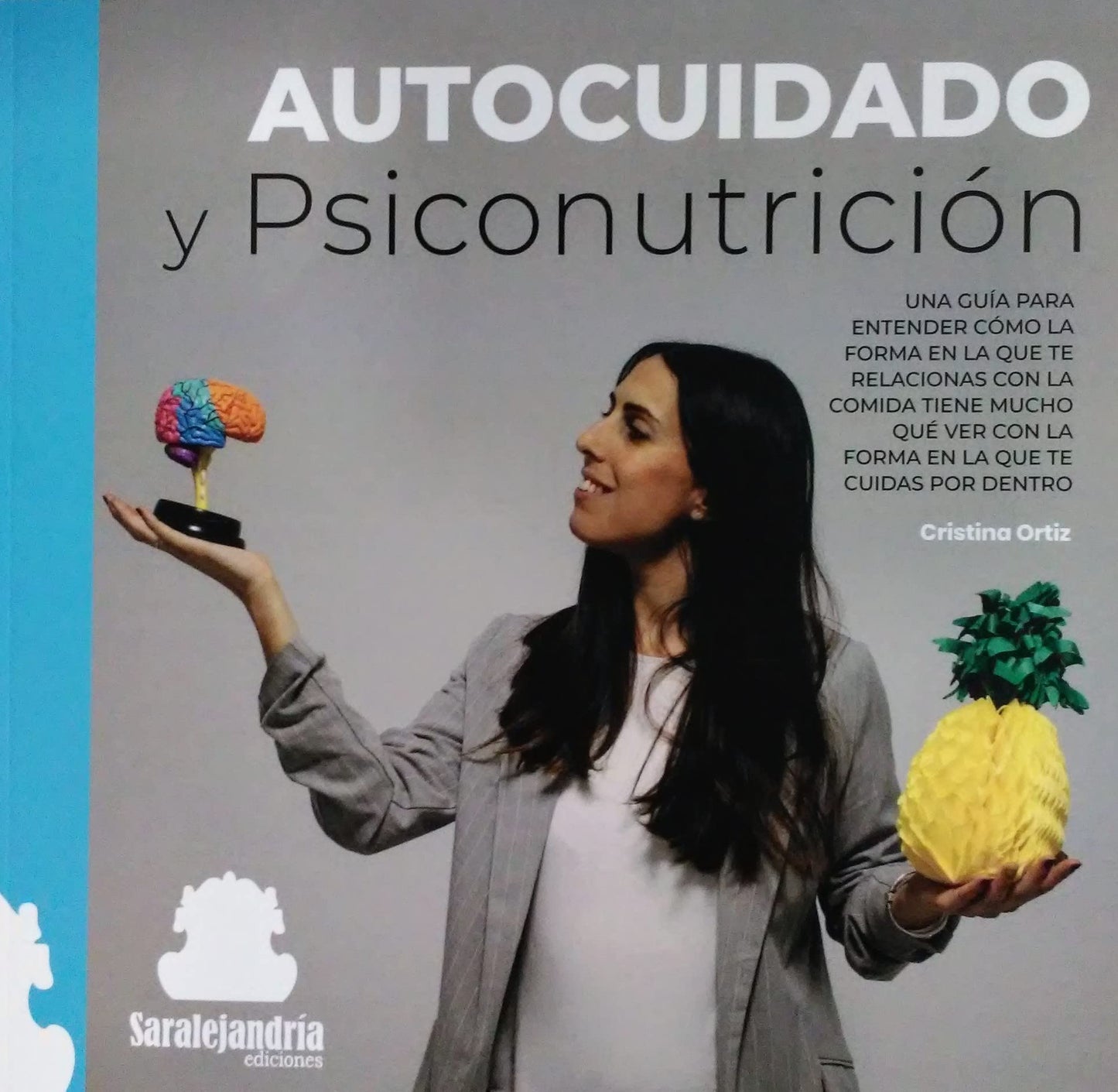 Libro: EL AUTOCUIDADO Y PSICONUTRICIÓN: UNA GUÍA PARA ENTENDER COMO LA FORMA EN LA QUE TE RELACIONAS CON LA COMIDA TIENE MUCHO QUE VER CON LA FORMA EN LA QUE TE CUIDAS POR DENTRO